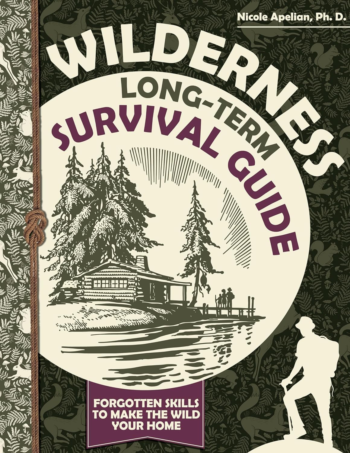 Wilderness Long-Term Survival Guide : Forgotten Skills to Make the